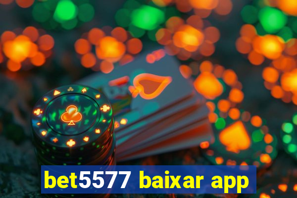 bet5577 baixar app